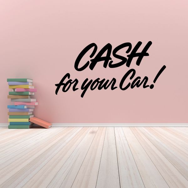 Vinyl wall decal with black 'CASH for your Car!' lettering