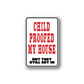 Rectangular white-bordered sticker with red text: CHILD PROOFED MY HOUSE BUT THEY STILL GET IN