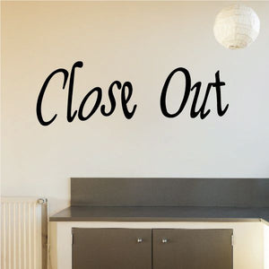 Vinyl wall decal with black cursive text “Close Out”
