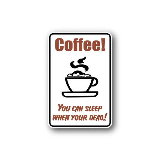 Image of Coffee You Can Sleep When Your Dead Sticker