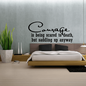 Vinyl wall decal quote: Courage is being scared to death