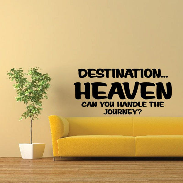 Wall decal with bold black text: DESTINATION... HEAVEN CAN YOU HANDLE THE JOURNEY?