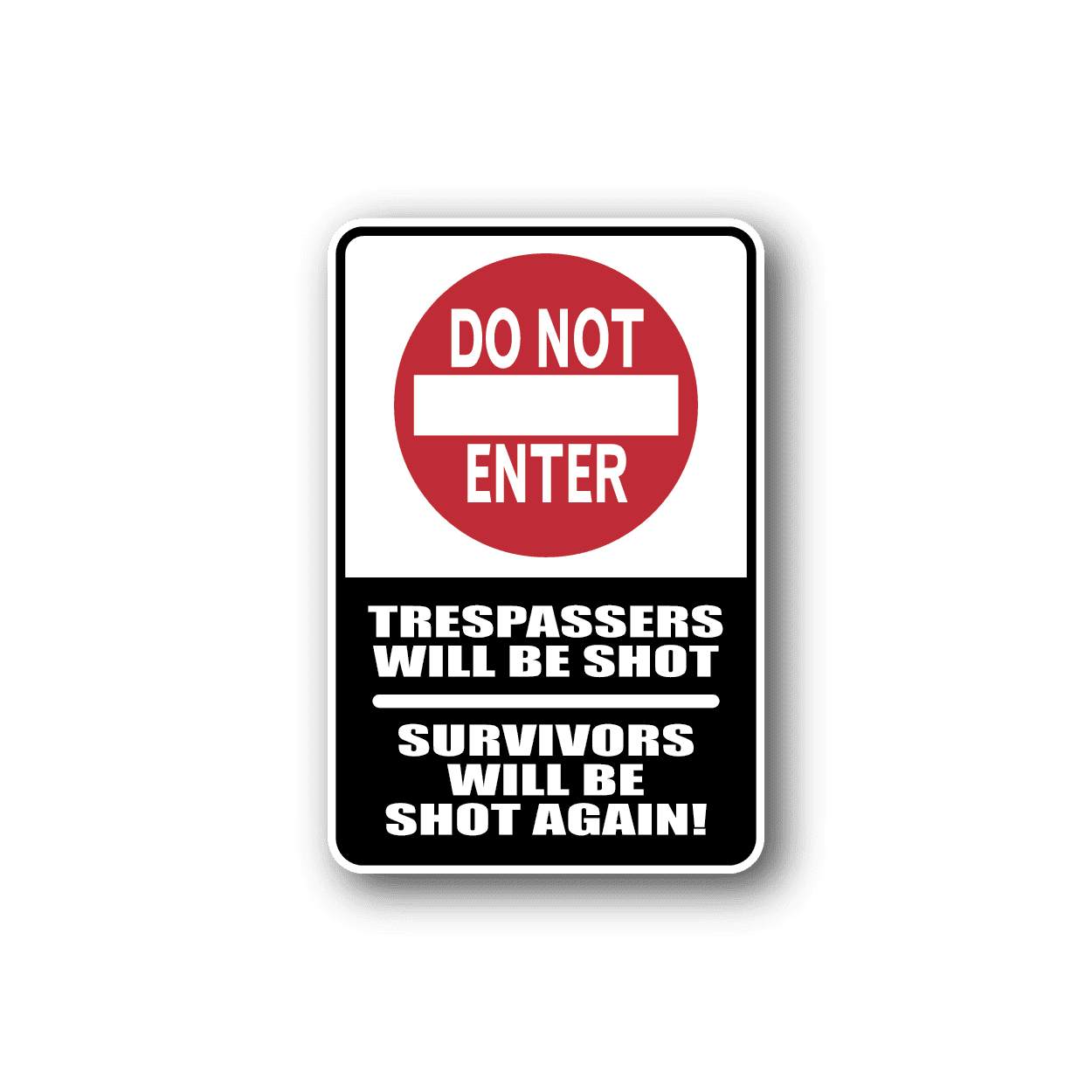 Image of Do Not Enter Trespassers will be shot Survivors will be shot again Sticker