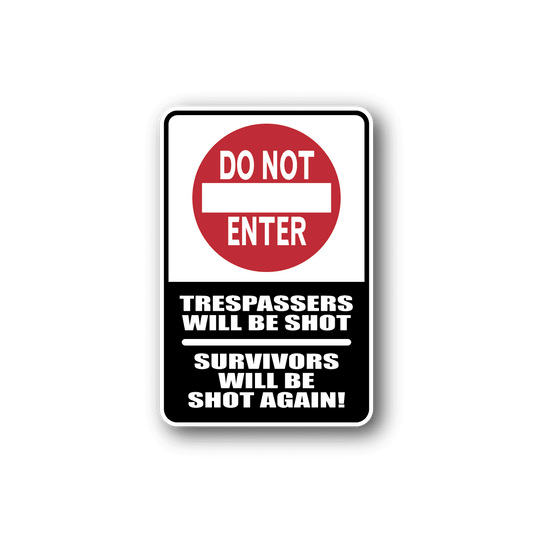 Image of Do Not Enter Trespassers will be shot Survivors will be shot again Sticker