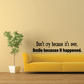Wall decal with quote: “Don’t cry because it’s over, smile because it happened.”