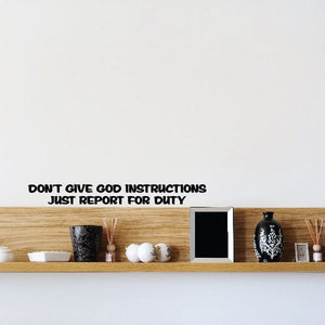 Wall decal text: DON'T GIVE GOD INSTRUCTIONS JUST REPORT FOR DUTY
