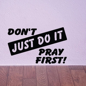 Wall decal text: DON’T JUST DO IT; PRAY FIRST!
