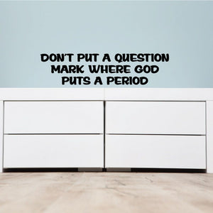 Black vinyl wall decal with bold quote text: Don’t put a question mark where God puts a period