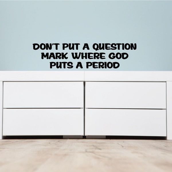 Black vinyl wall decal with bold quote text: Don’t put a question mark where God puts a period