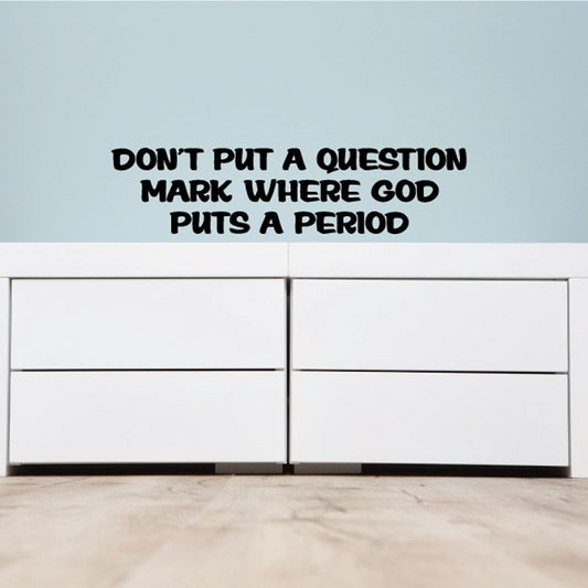 Image of Don't put a question mark where god puts a period Decal