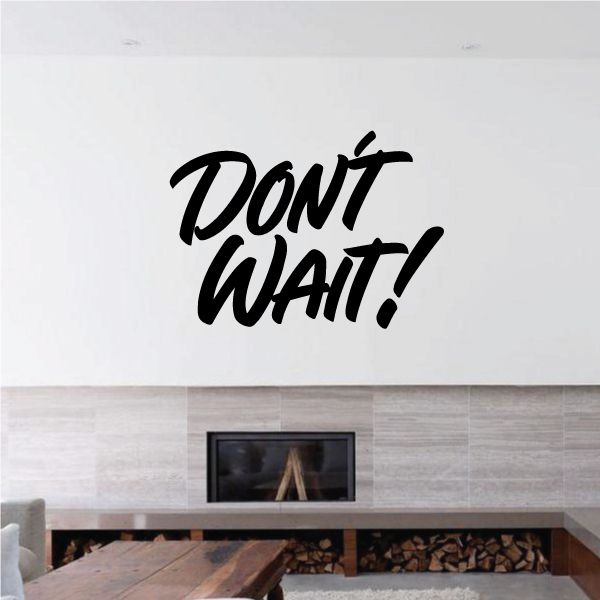 Vinyl wall decal with bold black "DON'T WAIT!" lettering