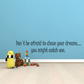 Inspirational wall decal quote: “Don’t be afraid to chase your dreams...”