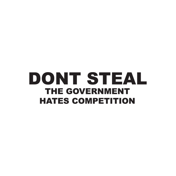 Don't Steal the Government hates competition Decal