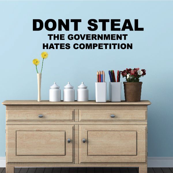 Don't Steal the Government hates competition Decal