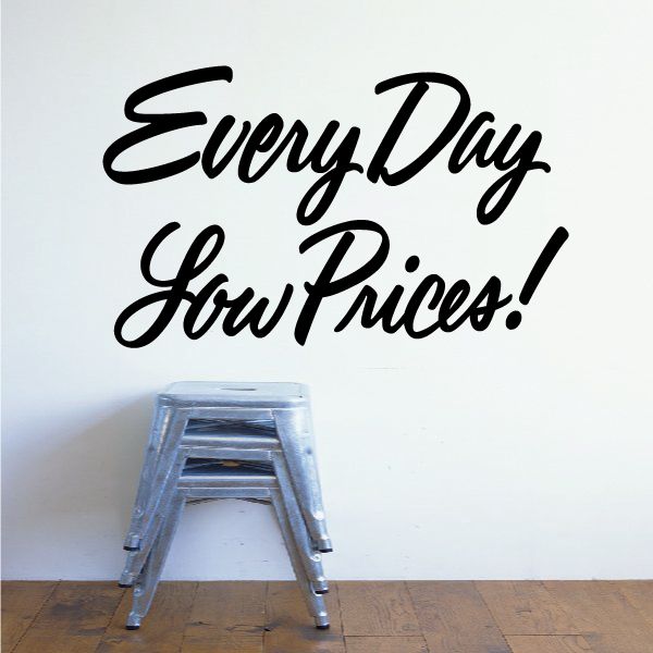 Vinyl wall decal with black cursive text: Every Day Low Prices!