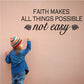 Inspirational wall decal with quote: Faith makes all things possible, not easy.