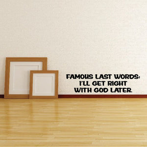 Wall decal with bold black quote: “Famous last words” and “I’ll get right with God later.”