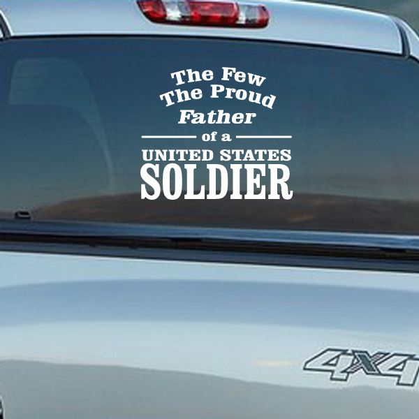 Car decal: 'The Few Proud Father of a United States Soldier' in bold white lettering