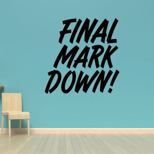 Vinyl wall decal with bold black text: FINAL MARK DOWN!