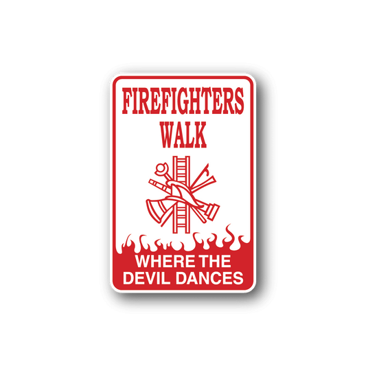 Image of Firefighters Walk Where the Devil Dances Sticker