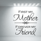 Wall decal with black script text: “First My Mother Forever My Friend”