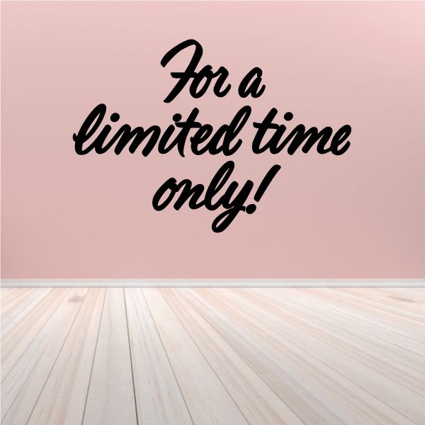 Wall decal with black script text: "For a limited time only!"