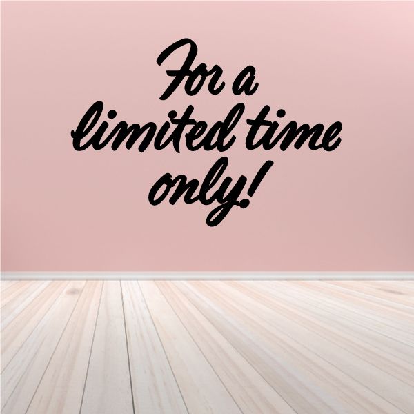 Image of For a Limited Time Only Wall Decal - Vinyl Decal - Car Decal - Business Sign - MC611