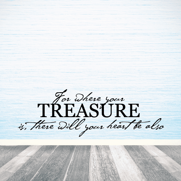 Image of for where your treasure is there will your heart be also Wall Decal