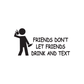 Friends dont let friends drink and text Decal