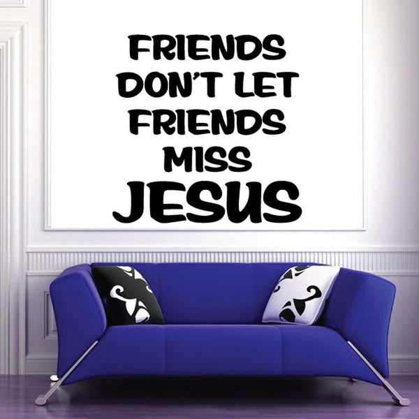 Jesus quote wall decal with bold black text: FRIENDS DON'T LET FRIENDS MISS JESUS