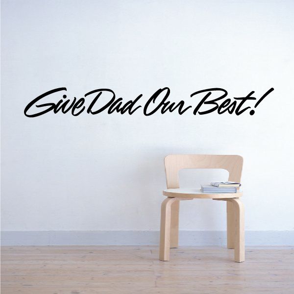 Image of Give Dad Our Best Wall Decal - Vinyl Decal - Car Decal - Business Sign - MC232