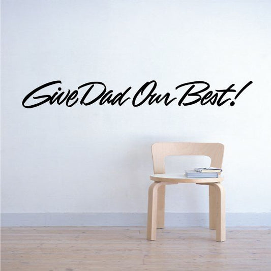 Image of Give Dad Our Best Wall Decal - Vinyl Decal - Car Decal - Business Sign - MC232