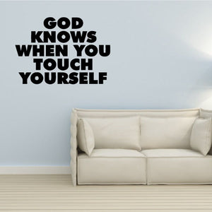 Wall decal with bold black text: GOD KNOWS WHEN YOU TOUCH YOURSELF