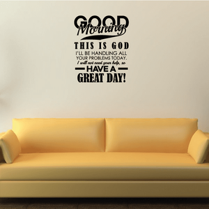 Inspirational wall decal with black lettering: Good Morning, This is God, Have a great day