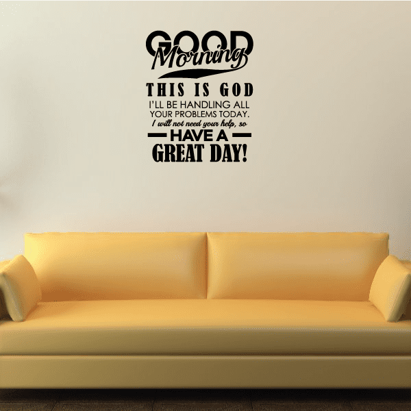 Inspirational wall decal with black lettering: Good Morning, This is God, Have a great day