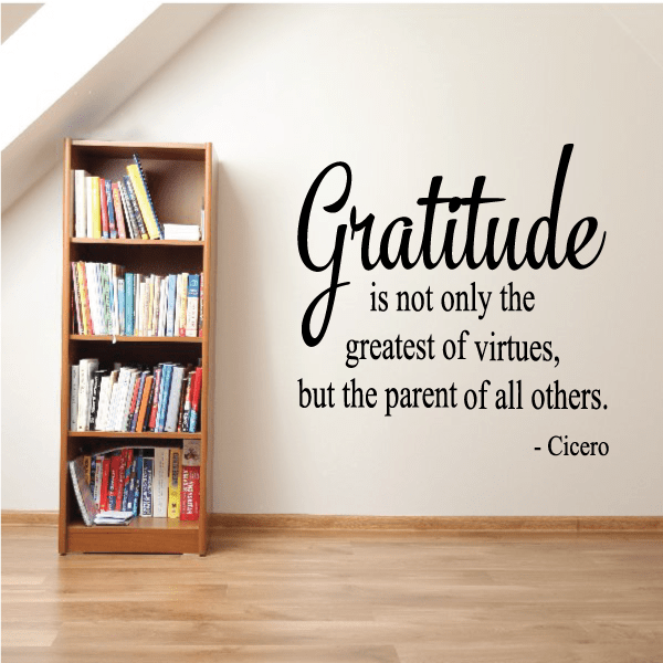 Image of Gratitude is not only the greatest of virtures, but the parent of all others Cicero Decal