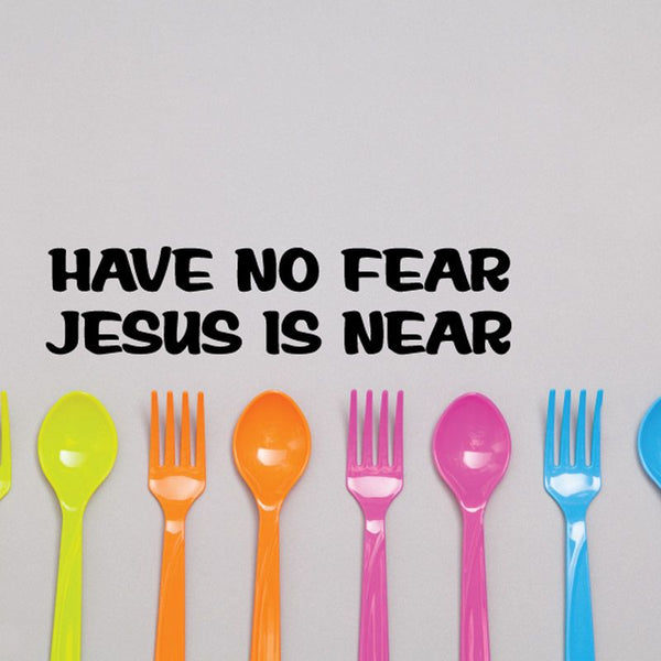Religious wall decal with bold text "Have no fear Jesus is near" and colorful fork icons
