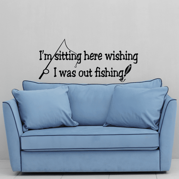 Fishing wall decal: "I'm sitting here wishing I was out fishing!" with pole icon