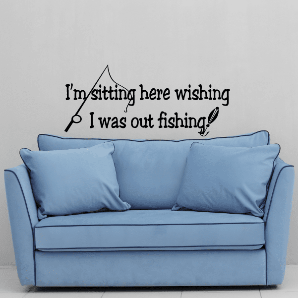 Fishing wall decal: "I'm sitting here wishing I was out fishing!" with pole icon