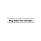 I Buy Beer For Minors Decal