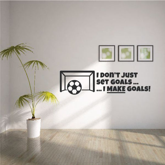 Image of I Don’t Just Set Goals I Make Goals Soccer Quote Wall Decal - Vinyl Decal - Car Decal - Vd009