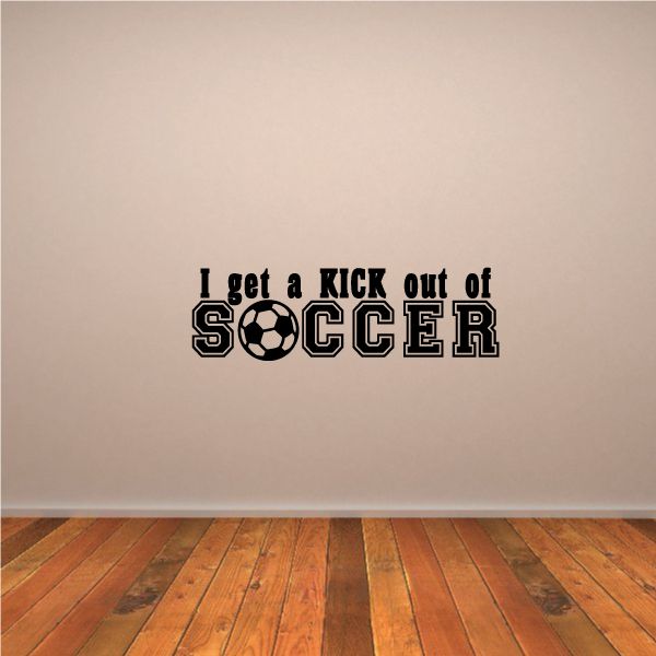 Soccer wall decal text: I get a KICK out of SOCCER with soccer ball graphic