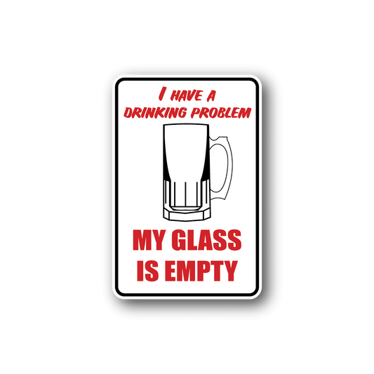 Image of I Have A Drinking Problem Fun Sign Wall Decal - Vinyl Sticker - Car Sticker - Die Cut Sticker - CD085