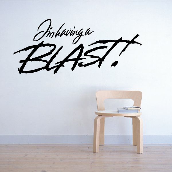 Image of I'm Having A Blast Wall Decal - Vinyl Decal - Car Decal - Business Sign - MC342