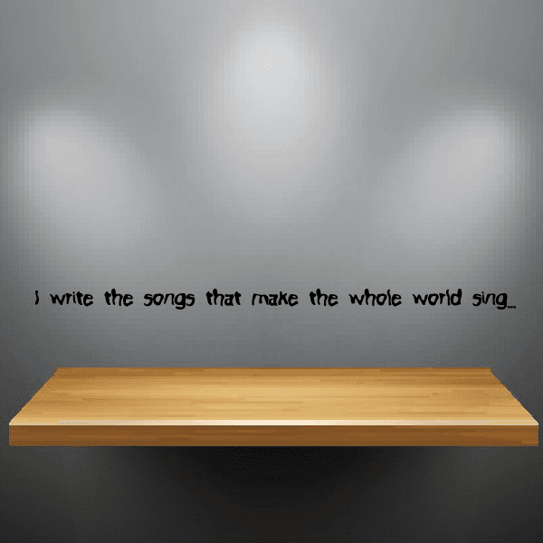 Vinyl wall decal: "I write the songs that make the whole world sing"