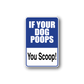 Blue vinyl wall decal sign with text: IF YOUR DOG POOPS, You Scoop!