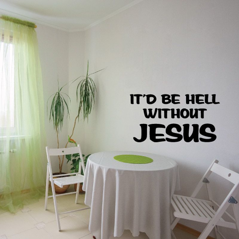 Black vinyl wall decal reading “It’d be hell without Jesus”