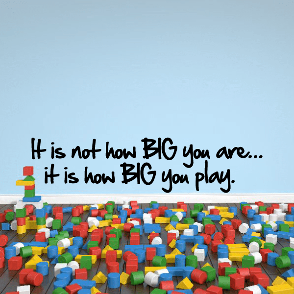 Image of It is not how BIG you are...it is how BIG you play. Wall Decal