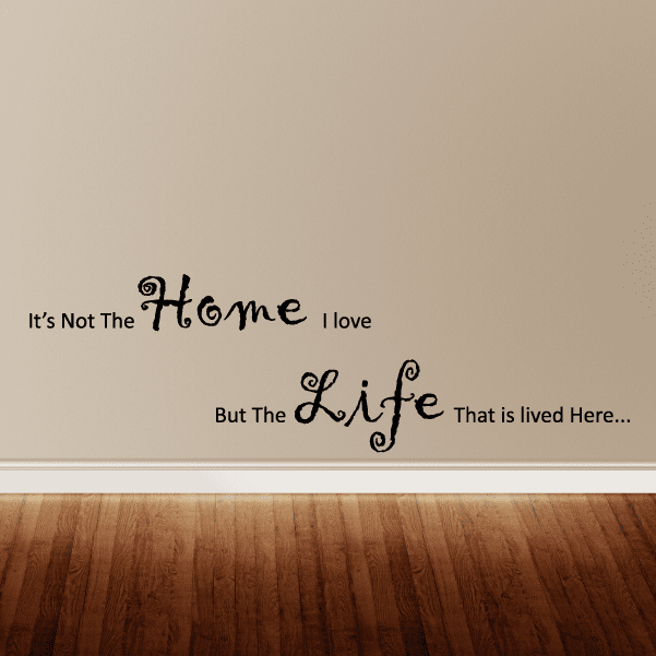 Image of It's not the home I love but the life that is lived here Wall Decal