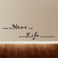 Wall decal with black script quote: “It’s Not The Home I love…”